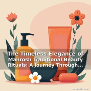 Artistic representation for The Timeless Elegance of Mahrosh Traditional Beauty Rituals: A Journey Through Culture and Care