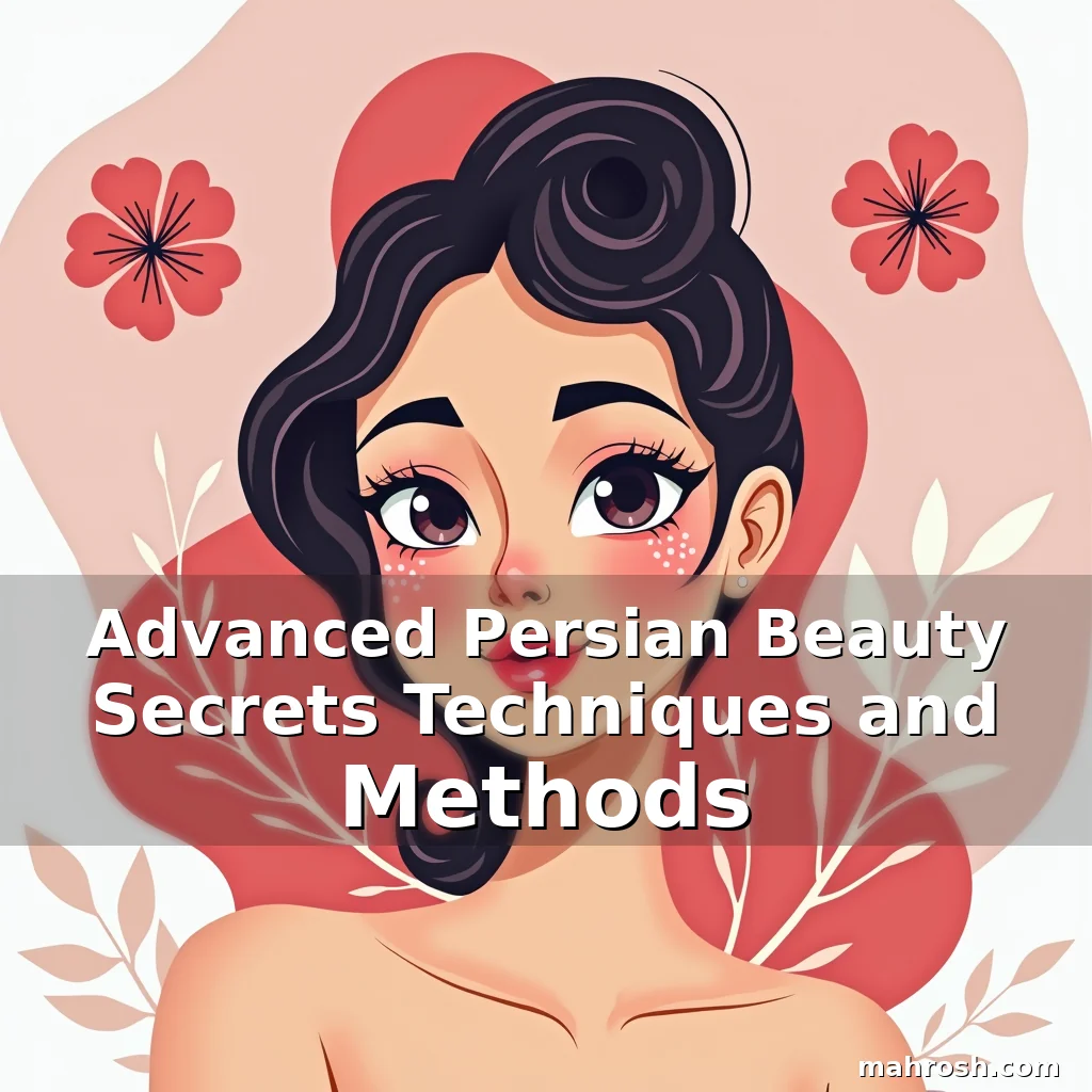 Read more about the article Advanced Persian Beauty Secrets Techniques and Methods