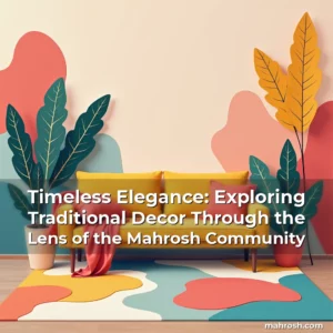 Artistic representation for Timeless Elegance: Exploring Traditional Decor Through the Lens of the Mahrosh Community