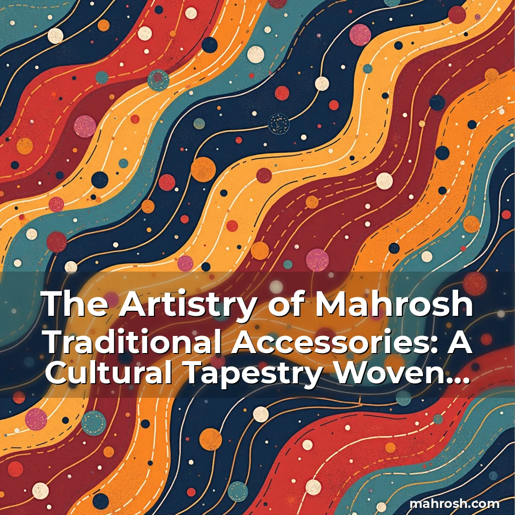 Read more about the article The Artistry of Mahrosh Traditional Accessories: A Cultural Tapestry Woven Through Time