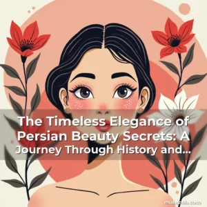 Artistic representation for The Timeless Elegance of Persian Beauty Secrets: A Journey Through History and Tradition
